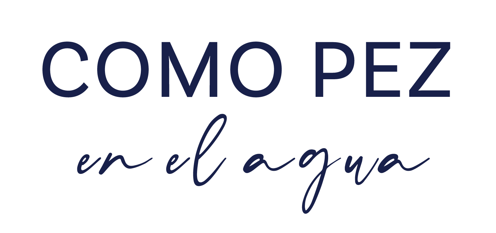 COMO PEZ EN EL AGUA